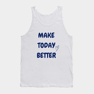 MAKE TODAY BETTER Tank Top